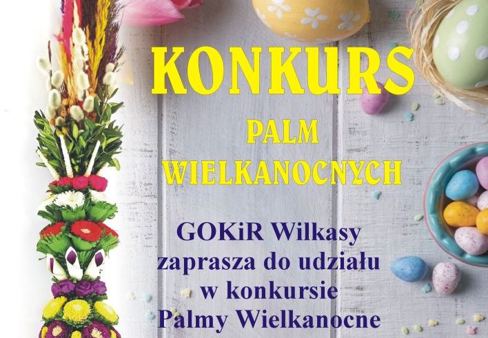 Ruszył konkurs na najpiękniejsze palmy wielkanocne. Organizatorem jest Gminny Ośrodek Kultury i Rekreacji w Wilkasach