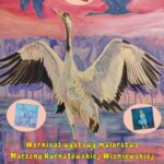 „Powrót żurawi”-wernisaż malarstwa Marzeny Kurnatowskiej Wiśniewskiej w Wilkasach